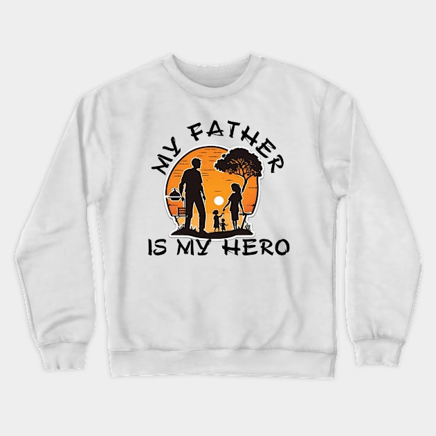 My Father is My Hero Crewneck Sweatshirt by Morttuza